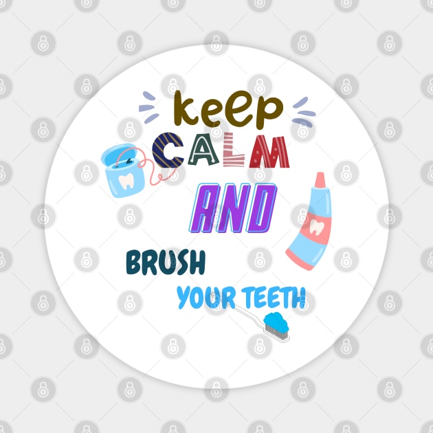 Keep Calm And brush your teeth Magnet by Hohohaxi